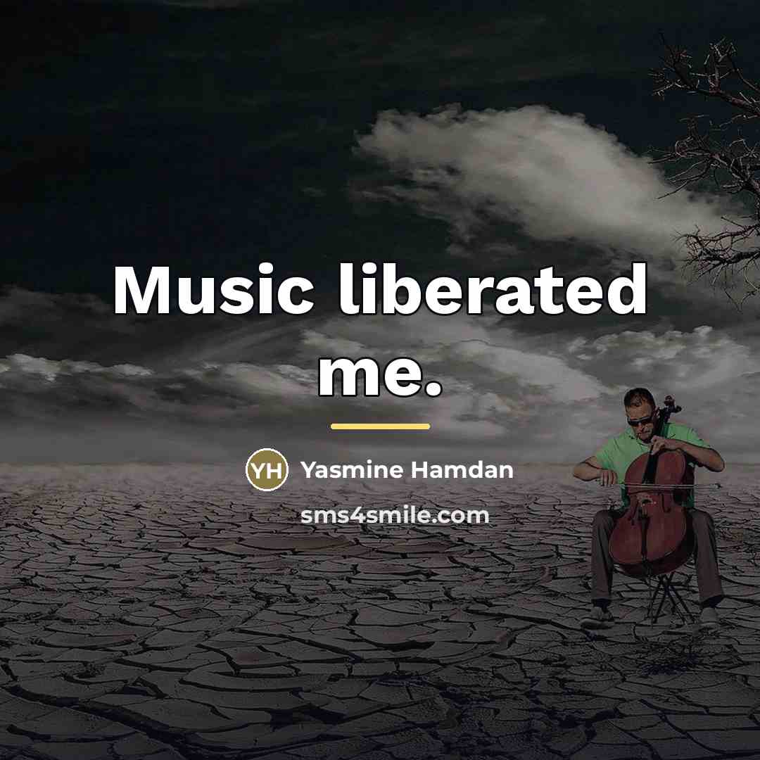 “Music liberated me.…” quote by Yasmine Hamdan