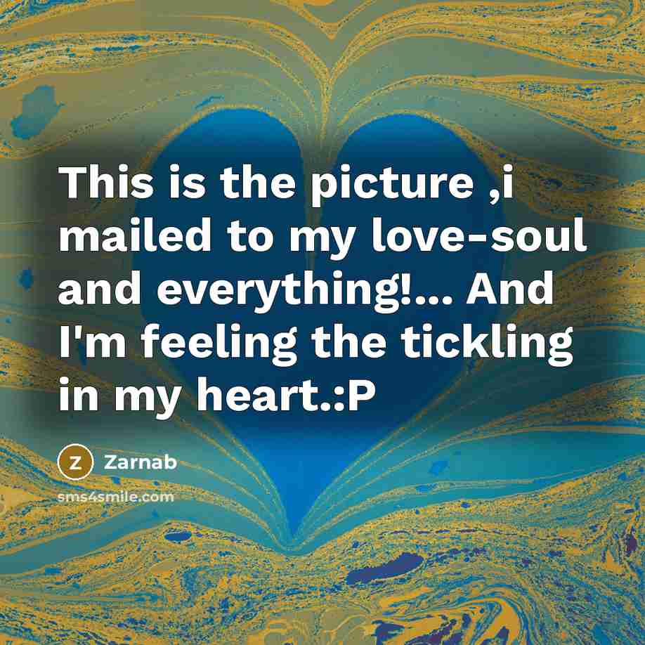 “This is the picture ,i mailed to my love-soul and everything!... And I'm feeling the tickling in my heart.:P” quote by Zarnab
