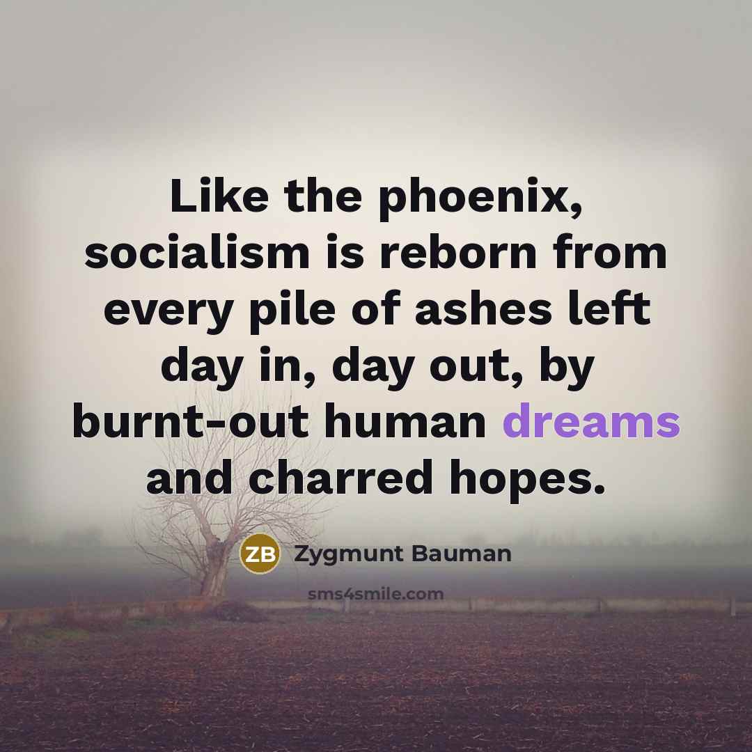 “Like the phoenix, socialism is reborn from every pile of…” quote by Zygmunt Bauman