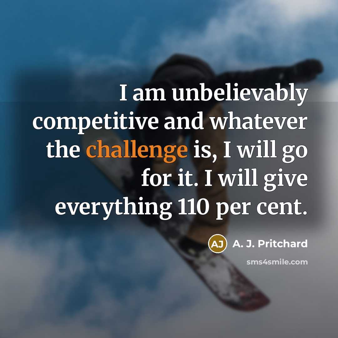 “I am unbelievably competitive and whatever the challenge is, I…” quote by A. J. Pritchard