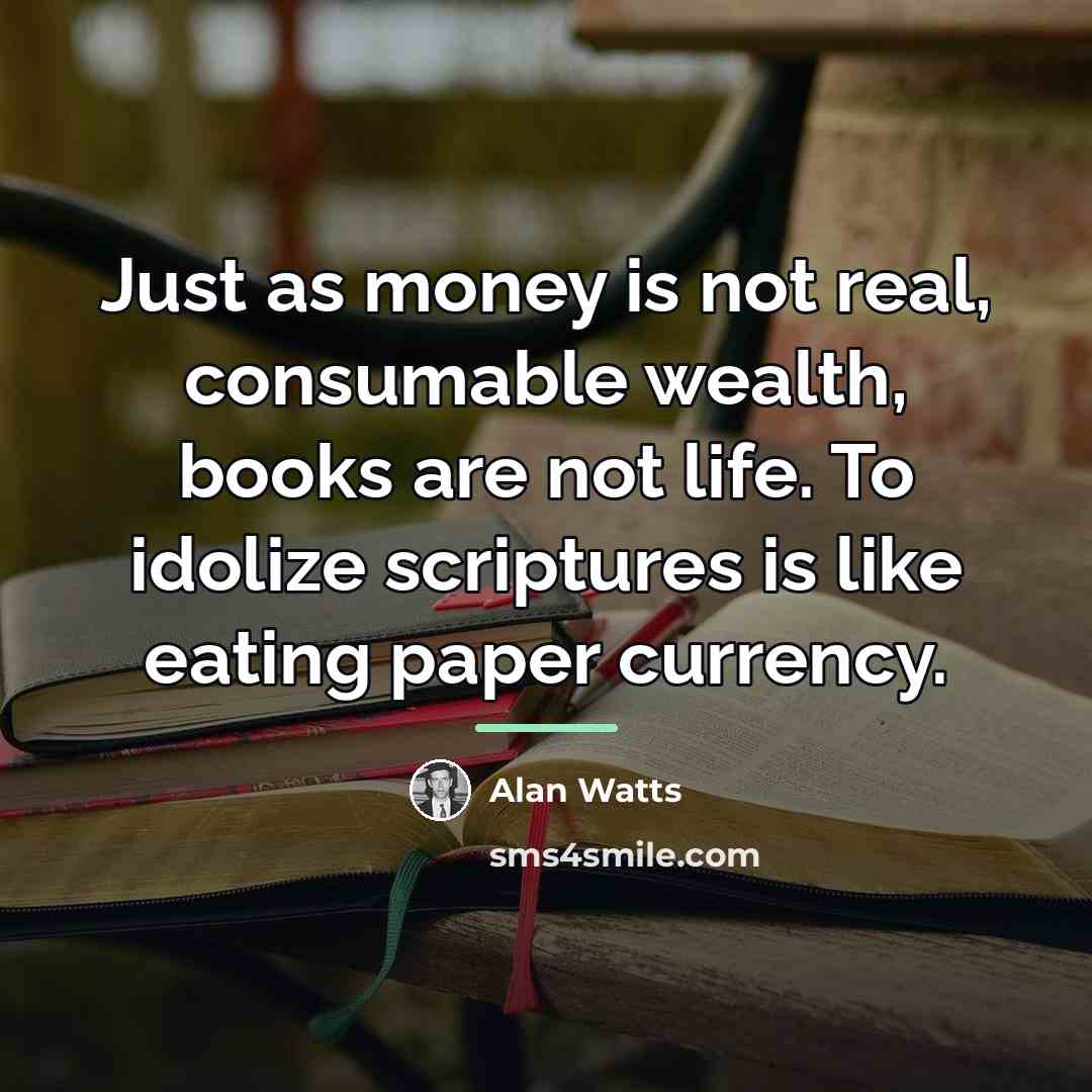 “Just as money is not real, consumable wealth, books are…” quote by Alan Watts