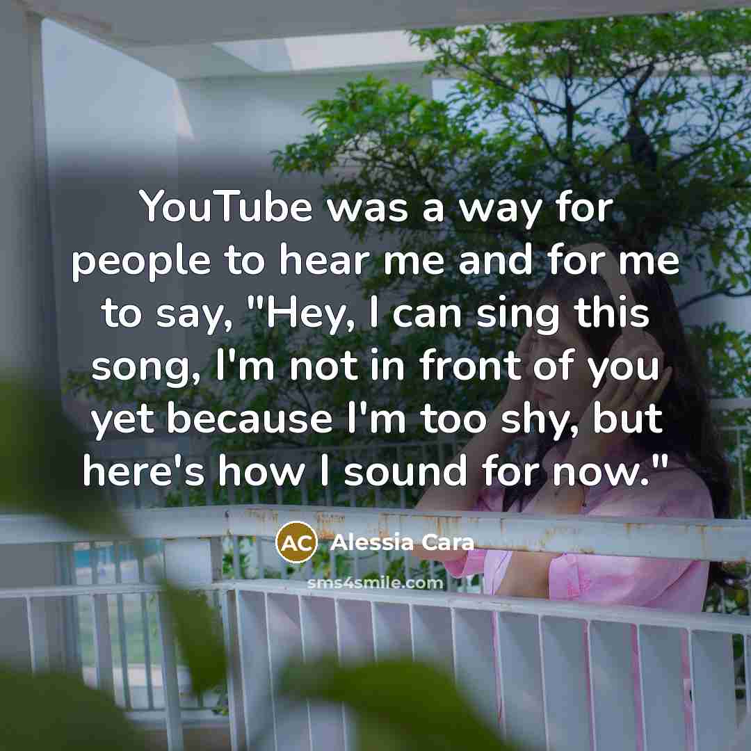 “YouTube was a way for people to hear me and…” quote by Alessia Cara
