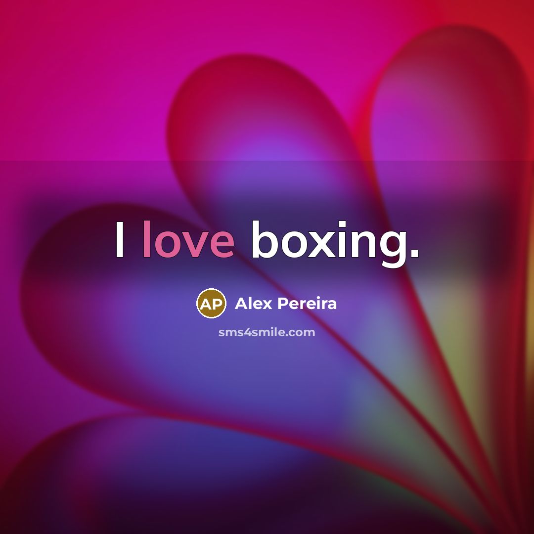 “I love boxing.…” quote by Alex Pereira