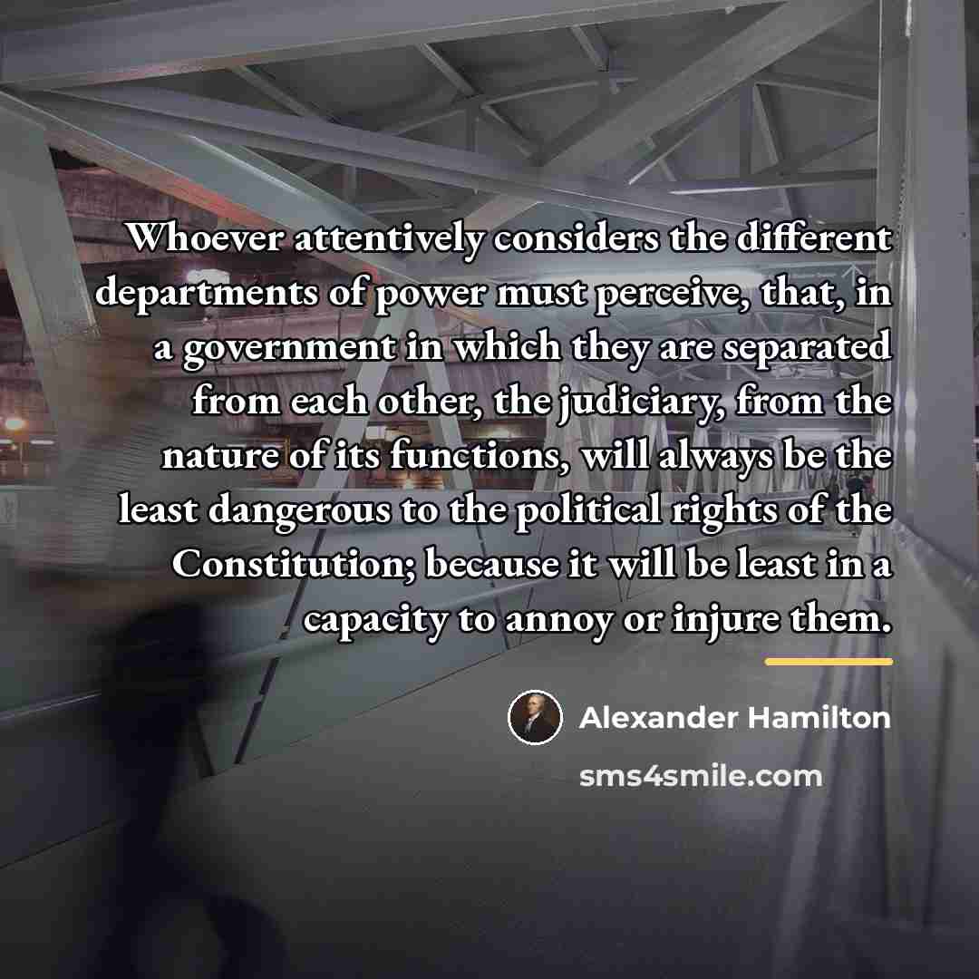 “Whoever attentively considers the different departments of power must perceive,…” quote by Alexander Hamilton