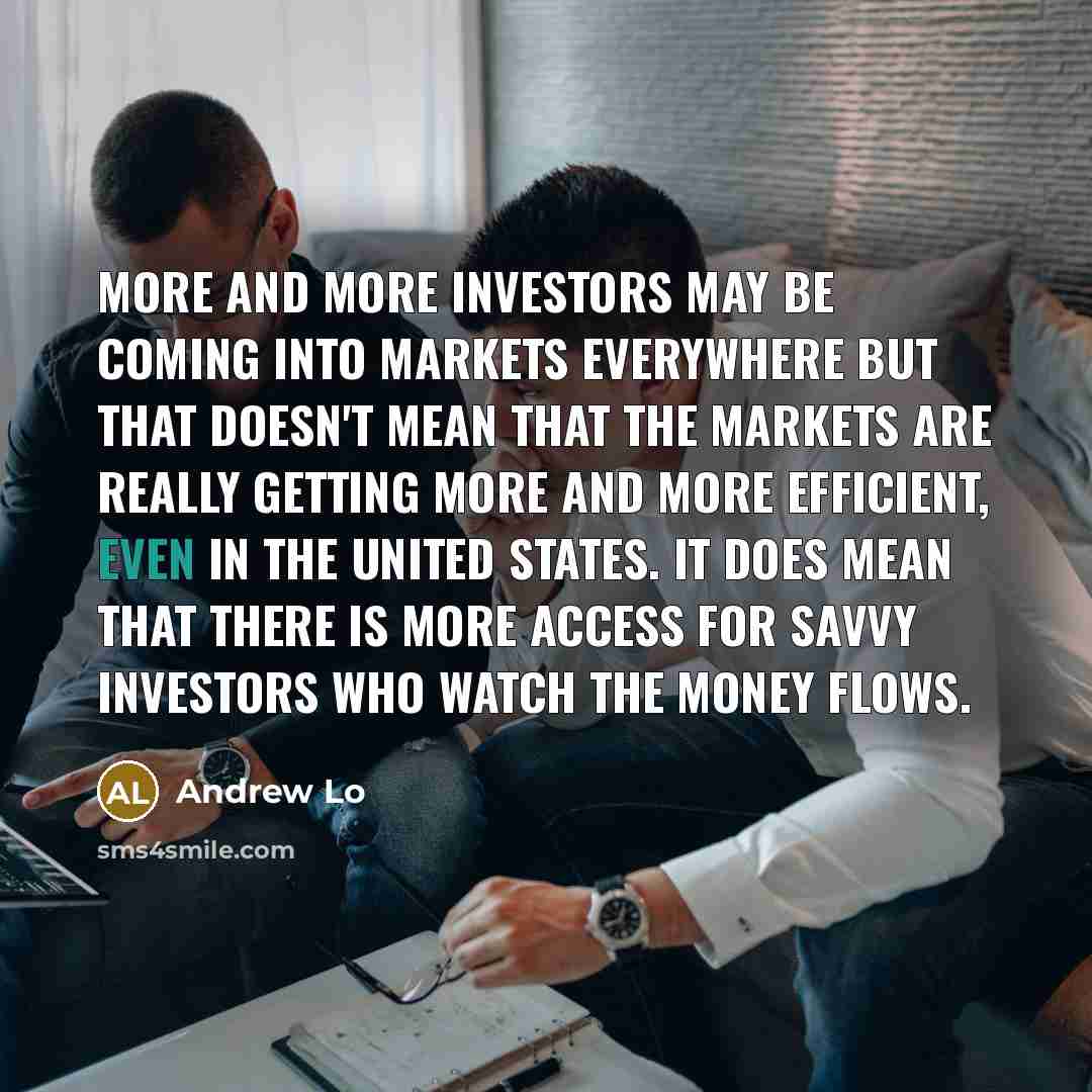 “More and more investors may be coming into markets everywhere…” quote by Andrew Lo