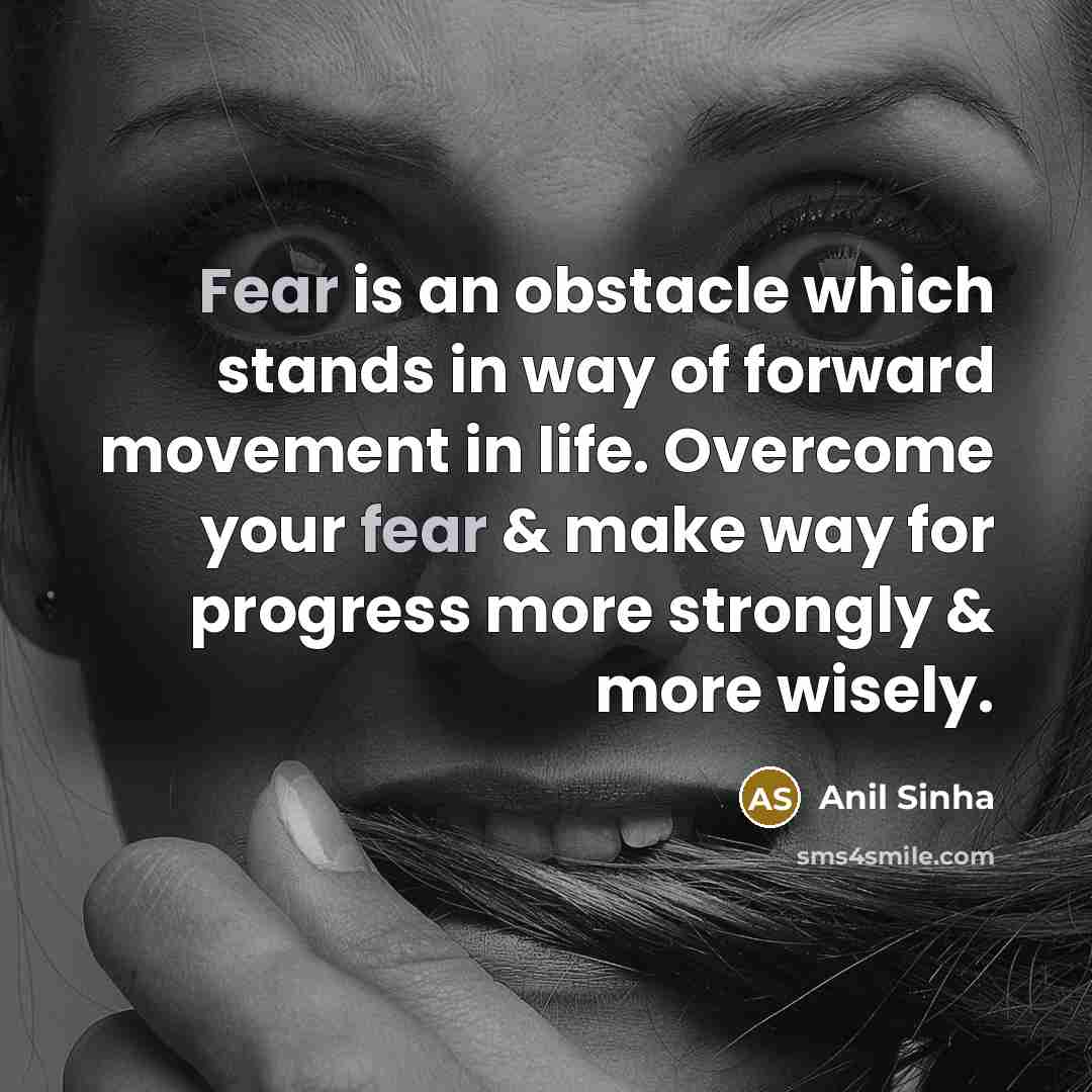 “Fear is an obstacle which stands in way of forward…” quote by Anil Sinha