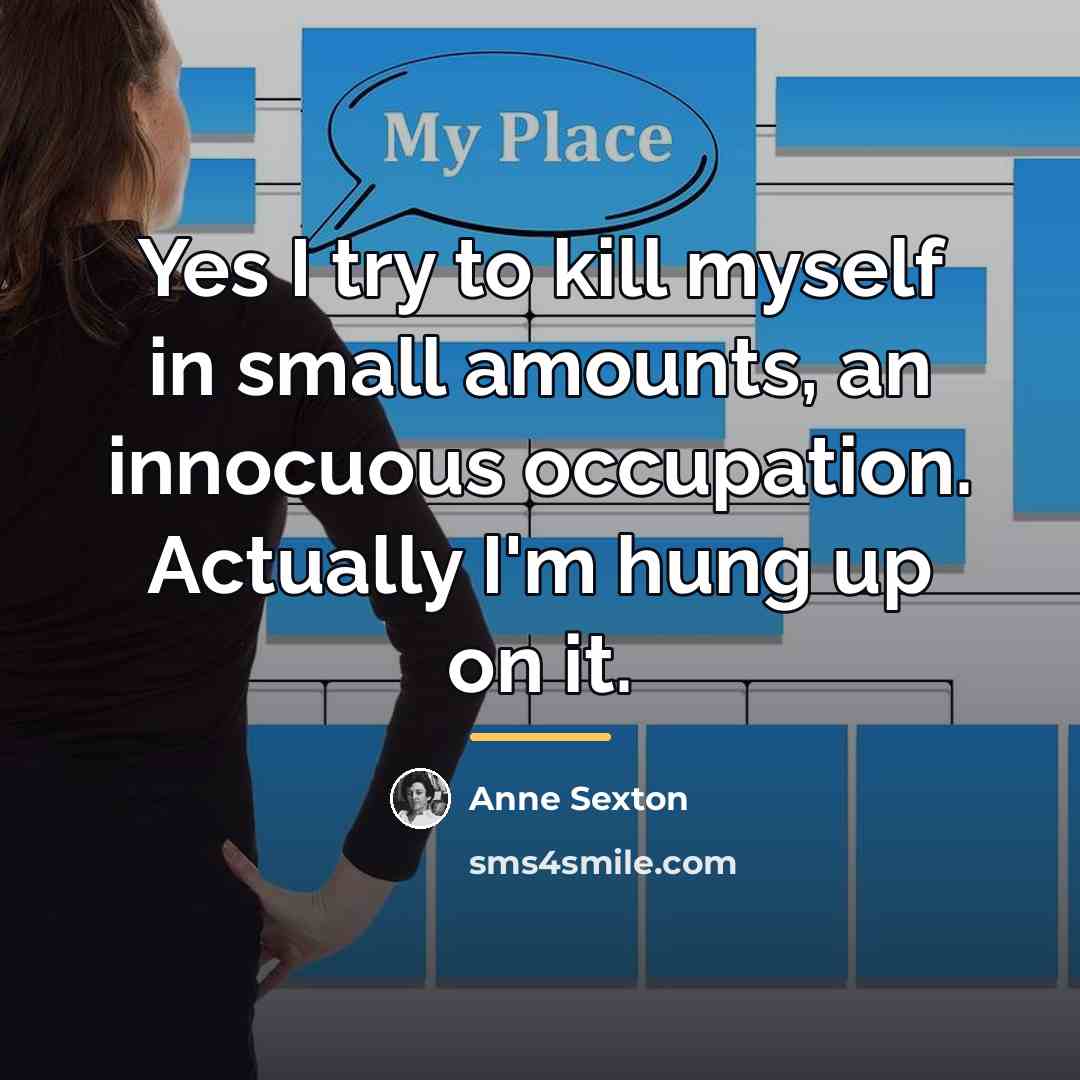 “Yes I try to kill myself in small amounts, an…” quote by Anne Sexton