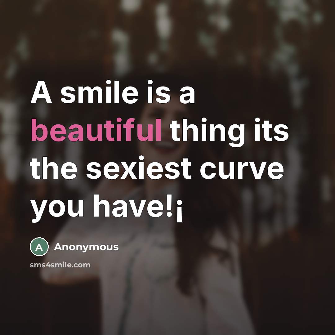 “A smile is a beautiful thing its the sexiest curve…” quote by Anonymous