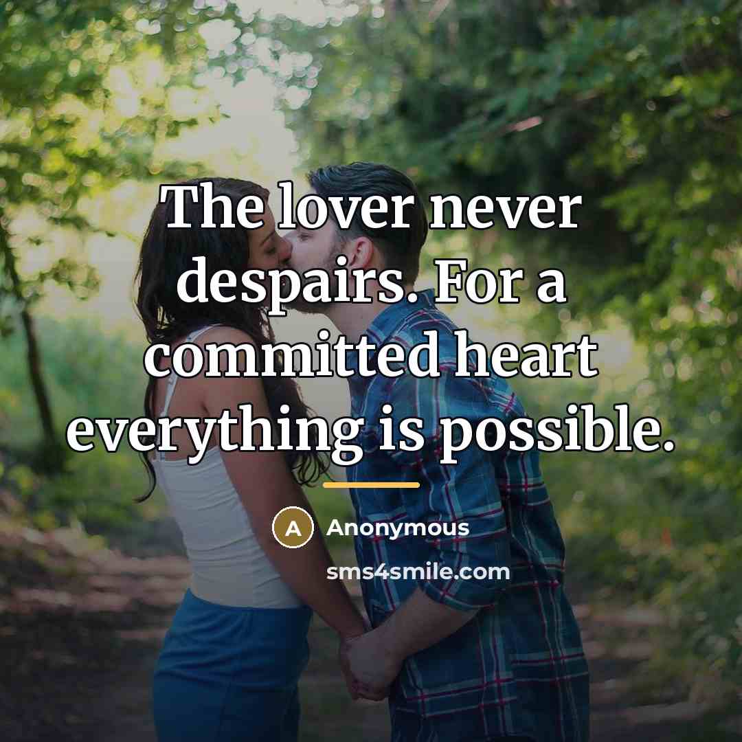 “The lover never despairs. For a committed heart everything is…” quote by Anonymous