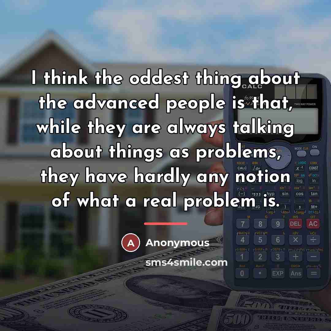 “I think the oddest thing about the advanced people is…” quote by Anonymous