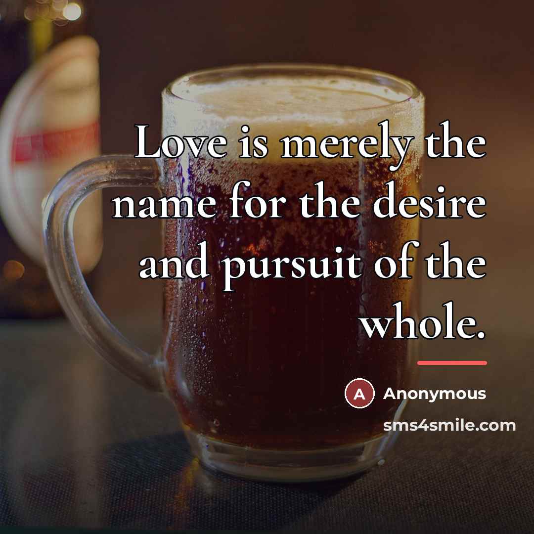 “Love is merely the name for the desire and pursuit…” quote by Anonymous