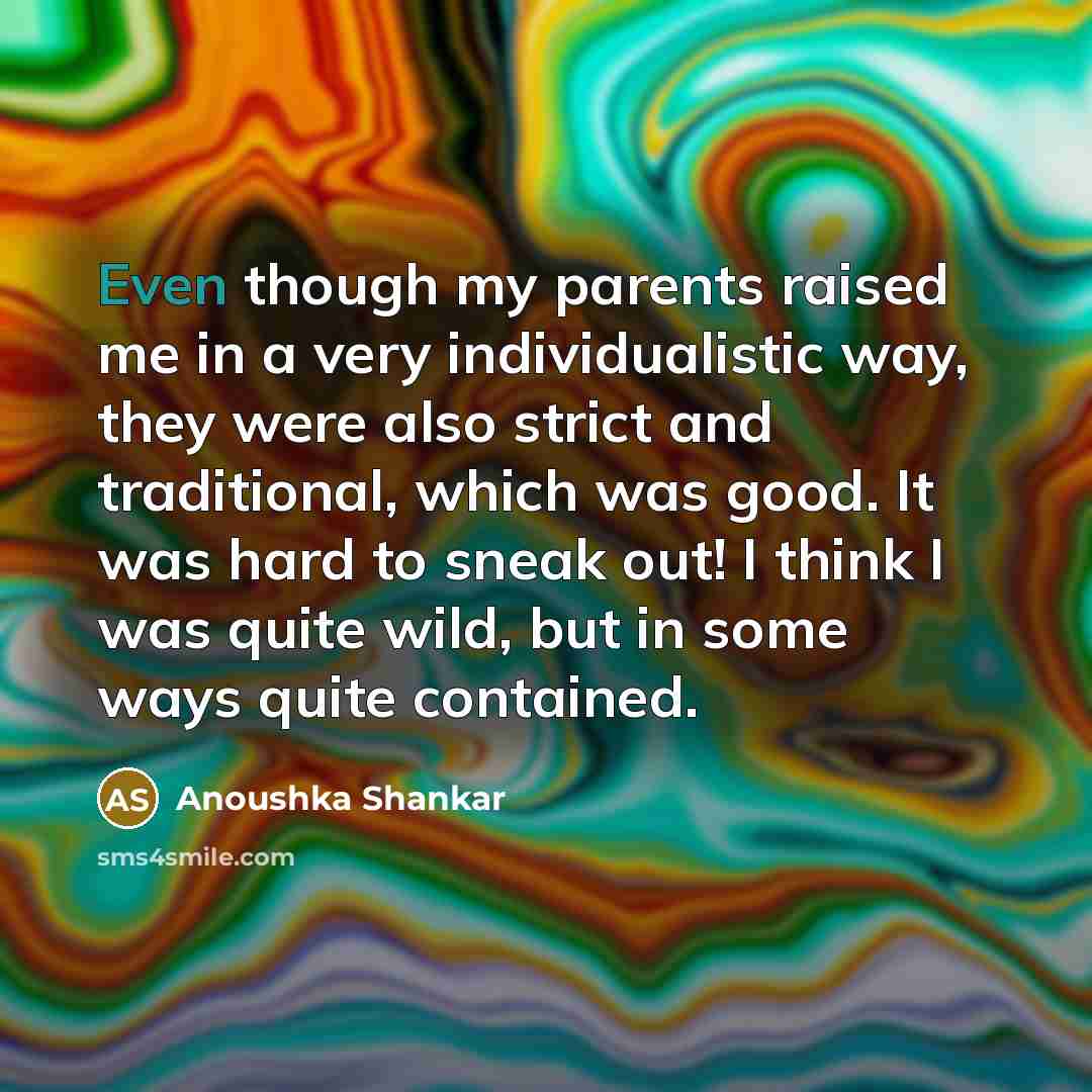 “Even though my parents raised me in a very individualistic…” quote by Anoushka Shankar