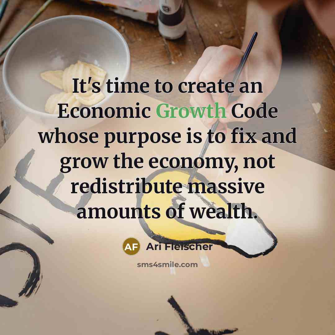 “It's time to create an Economic Growth Code whose purpose…” quote by Ari Fleischer