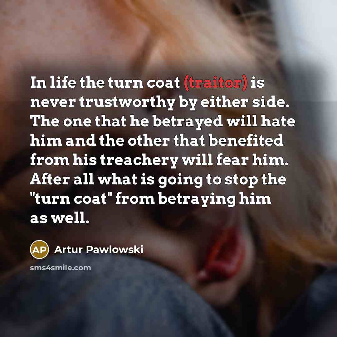 “In life the turn coat (traitor) is never trustworthy by…” quote by Artur Pawlowski