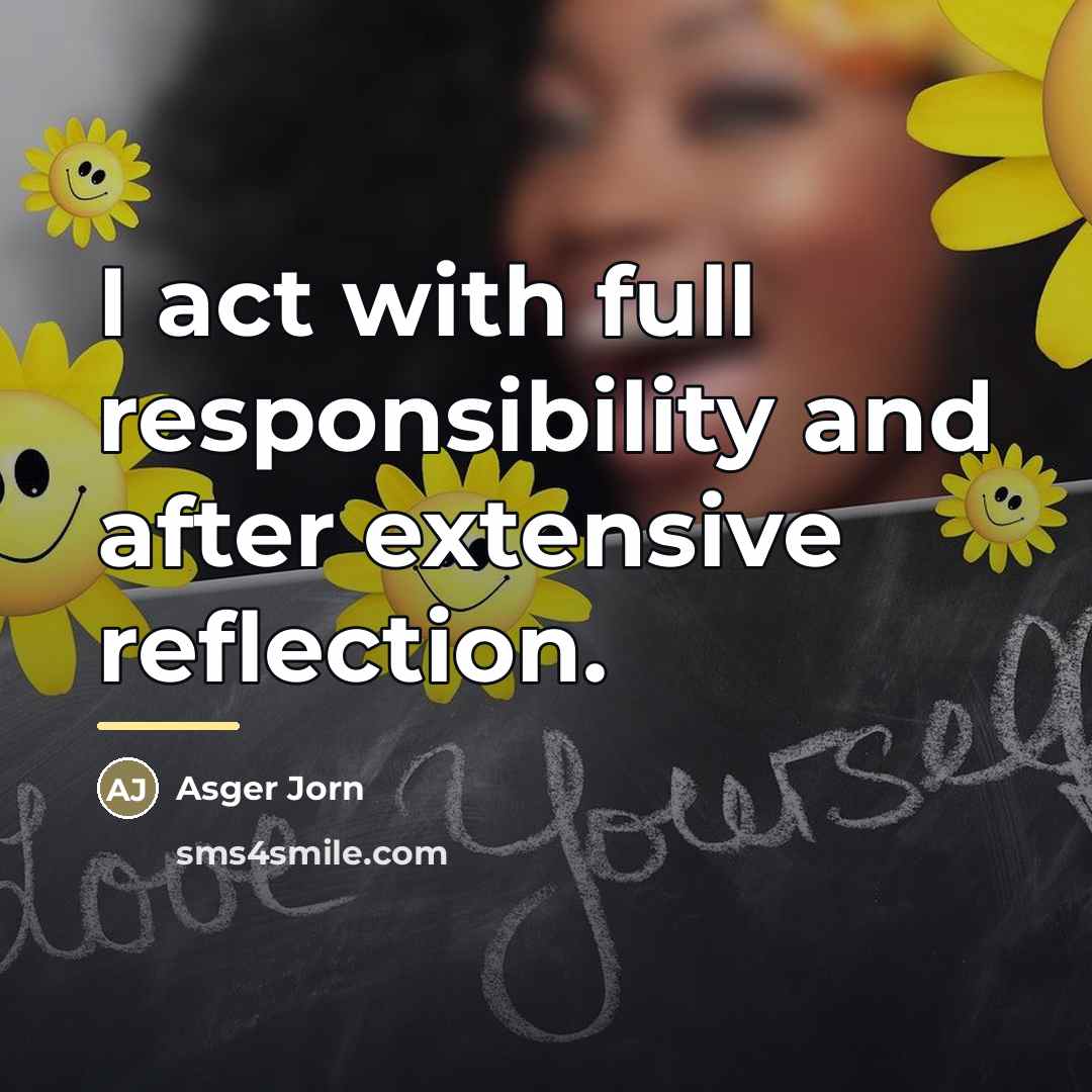 “I act with full responsibility and after extensive reflection.…” quote by Asger Jorn