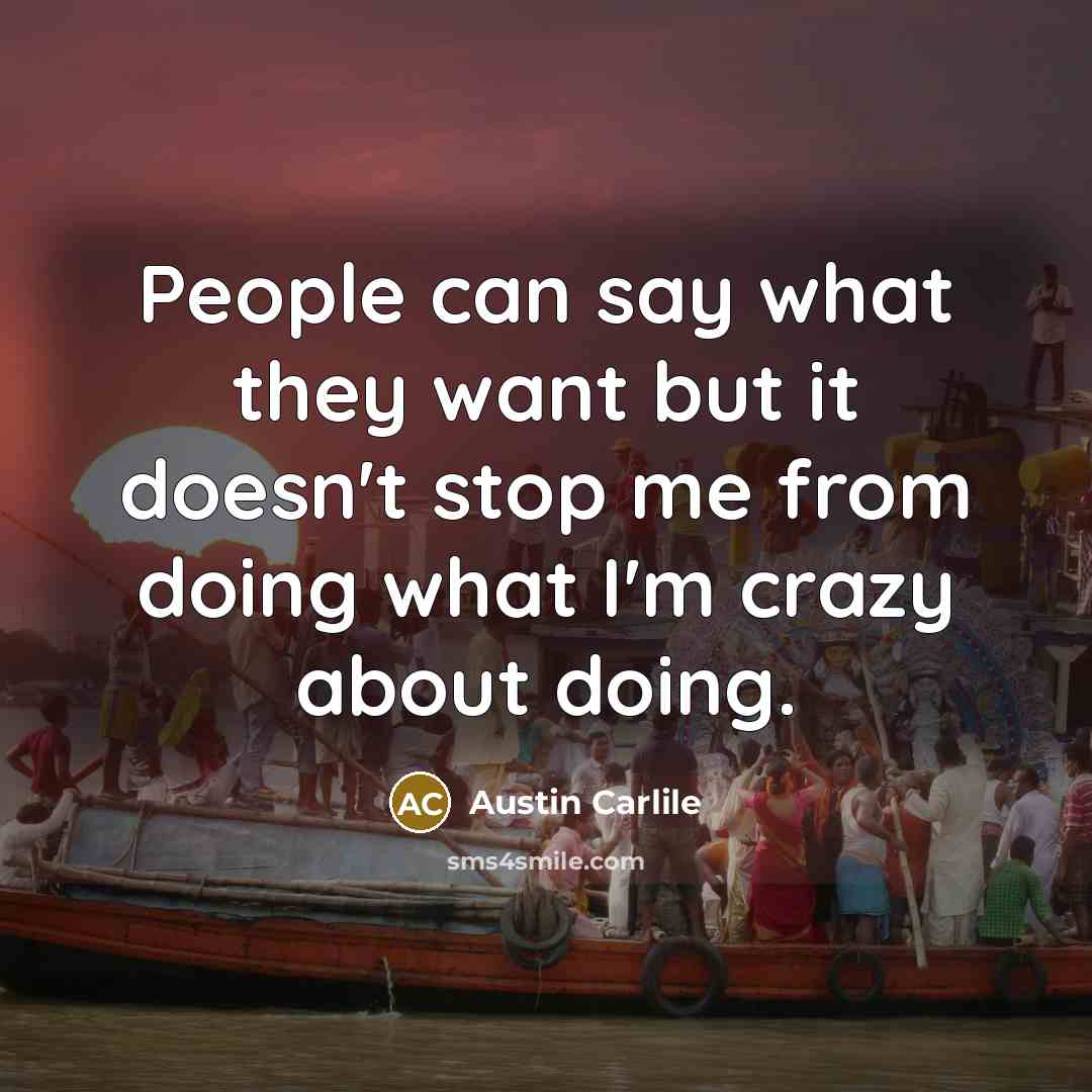 “People can say what they want but it doesn't stop…” quote by Austin Carlile
