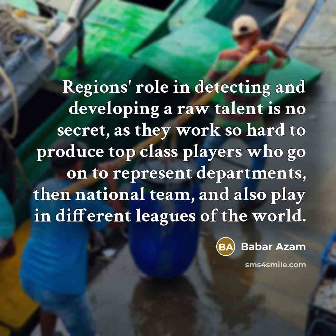 “Regions' role in detecting and developing a raw talent is…” quote by Babar Azam