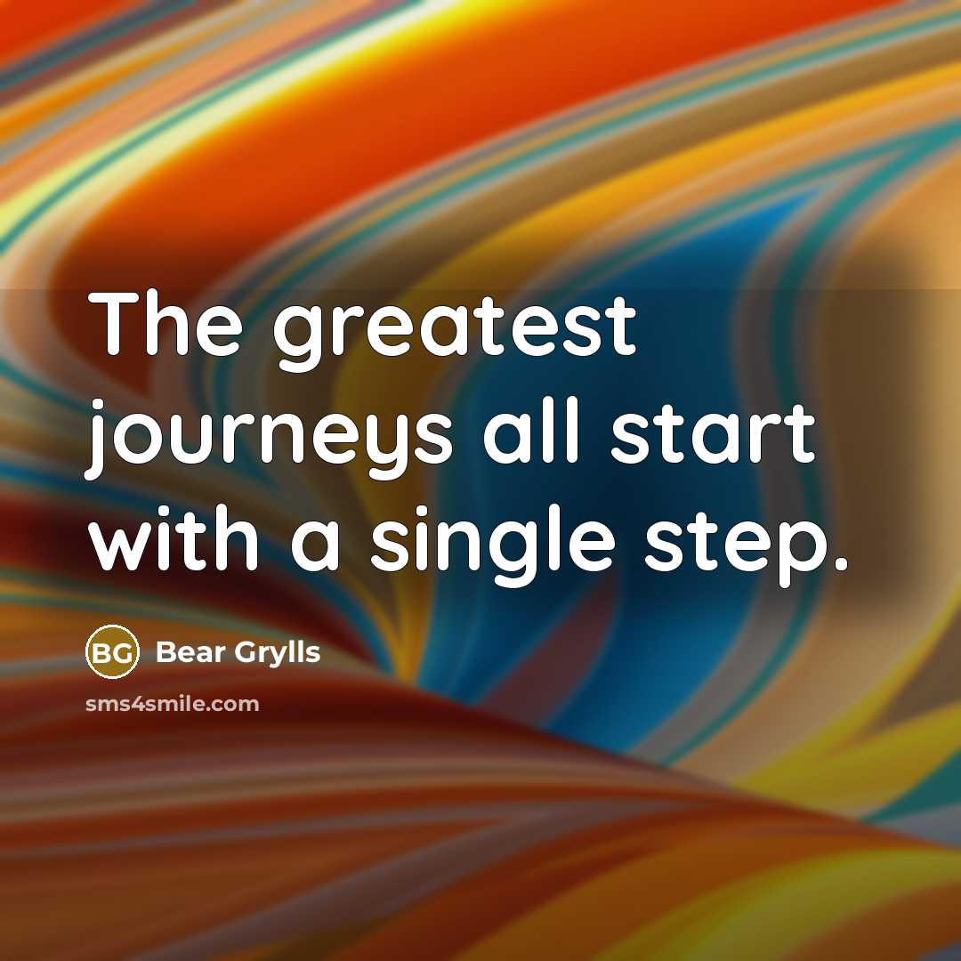 “The greatest journeys all start with a single step.…” quote by Bear Grylls