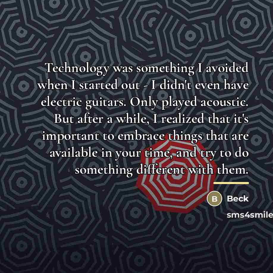 “Technology was something I avoided when I started out -…” quote by Beck