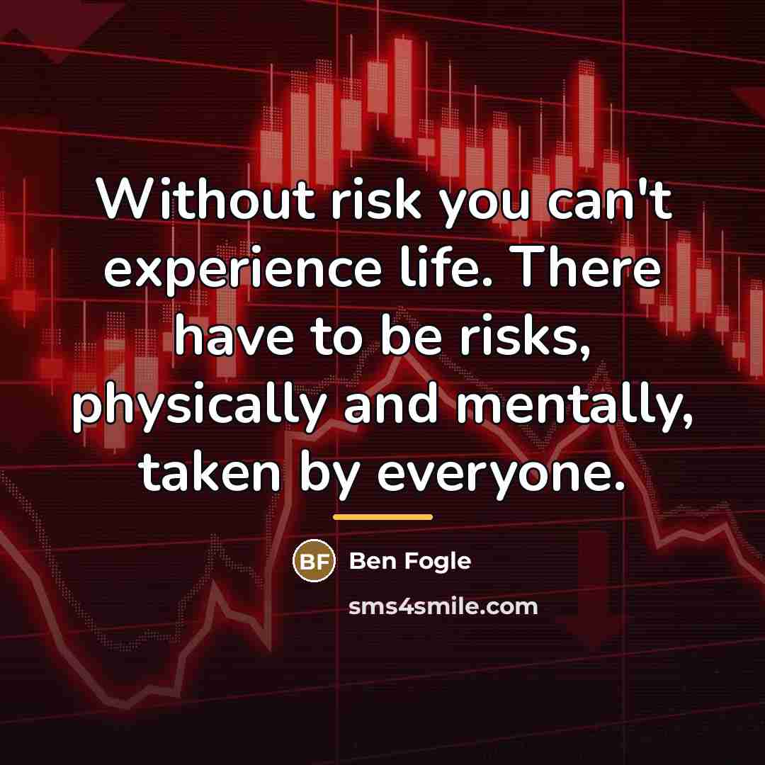 “Without risk you can't experience life. There have to be…” quote by Ben Fogle