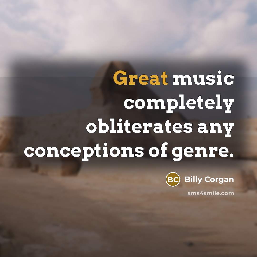 “Great music completely obliterates any conceptions of genre.…” quote by Billy Corgan
