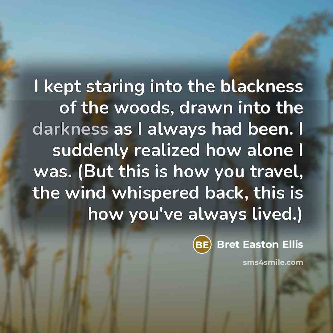 “I kept staring into the blackness of the woods, drawn…” quote by Bret Easton Ellis