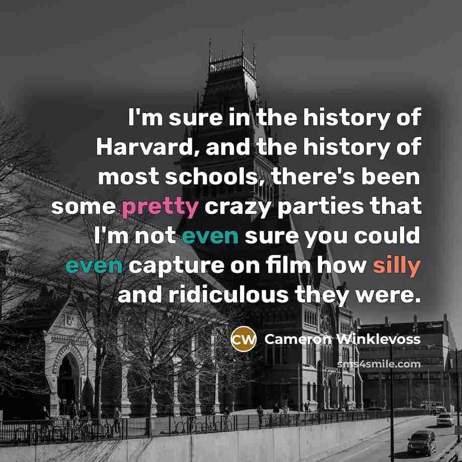 “I'm sure in the history of Harvard, and the history…” quote by Cameron Winklevoss