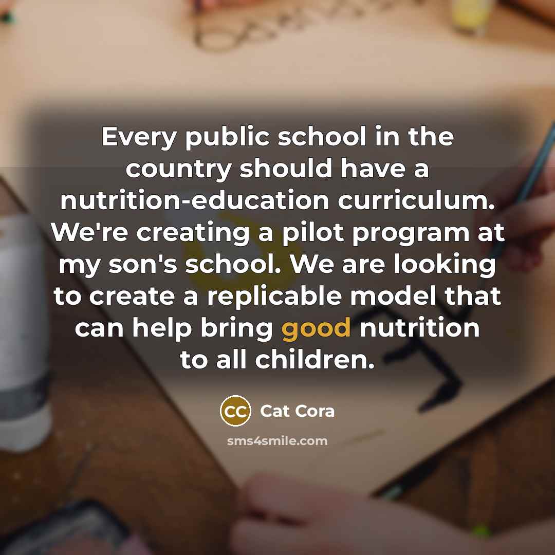 “Every public school in the country should have a nutrition-education…” quote by Cat Cora