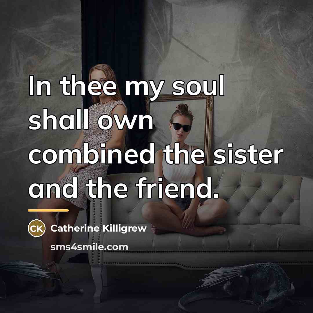 “In thee my soul shall own combined the sister and…” quote by Catherine Killigrew