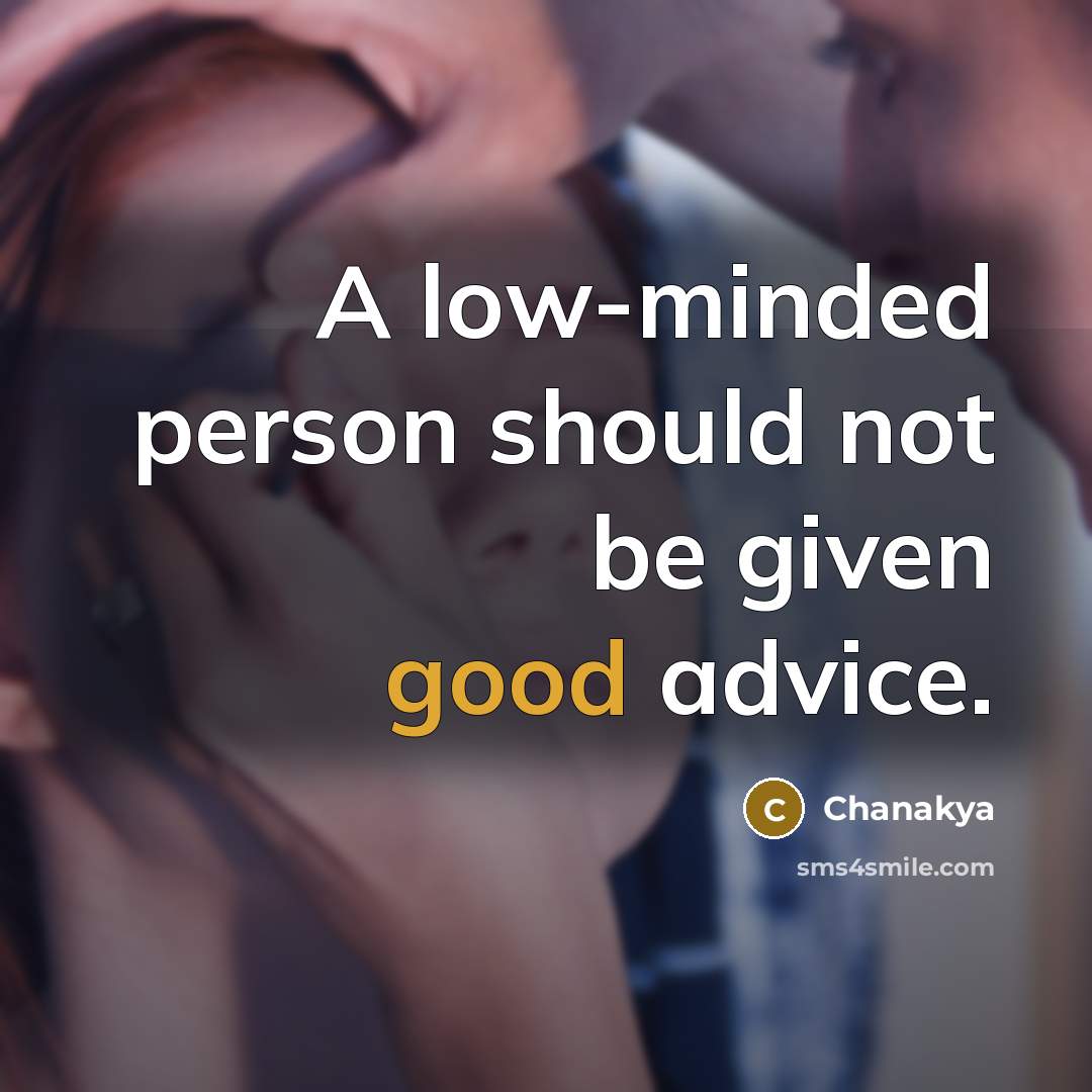“A low-minded person should not be given good advice.…” quote by Chanakya