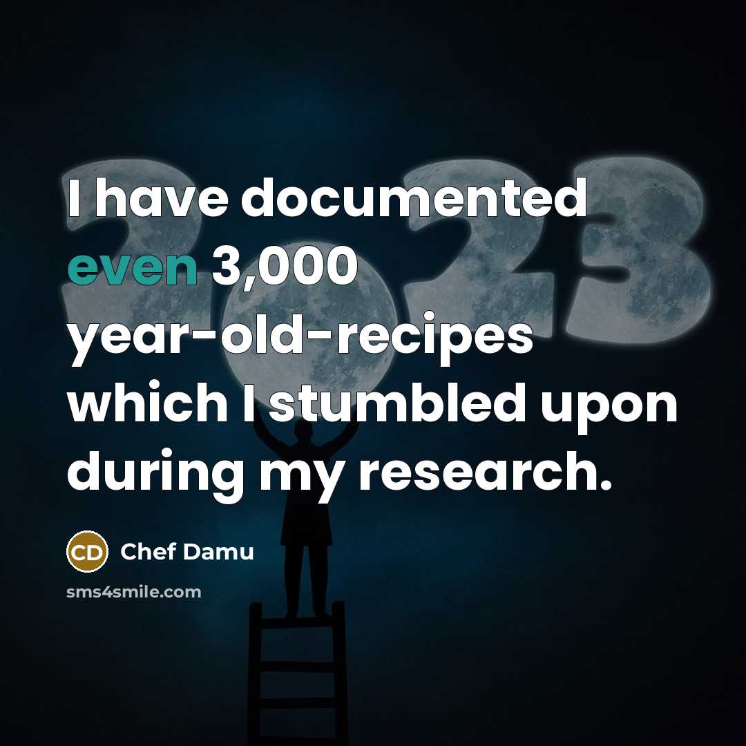 “I have documented even 3,000 year-old-recipes which I stumbled upon during my research.” quote by Chef Damu