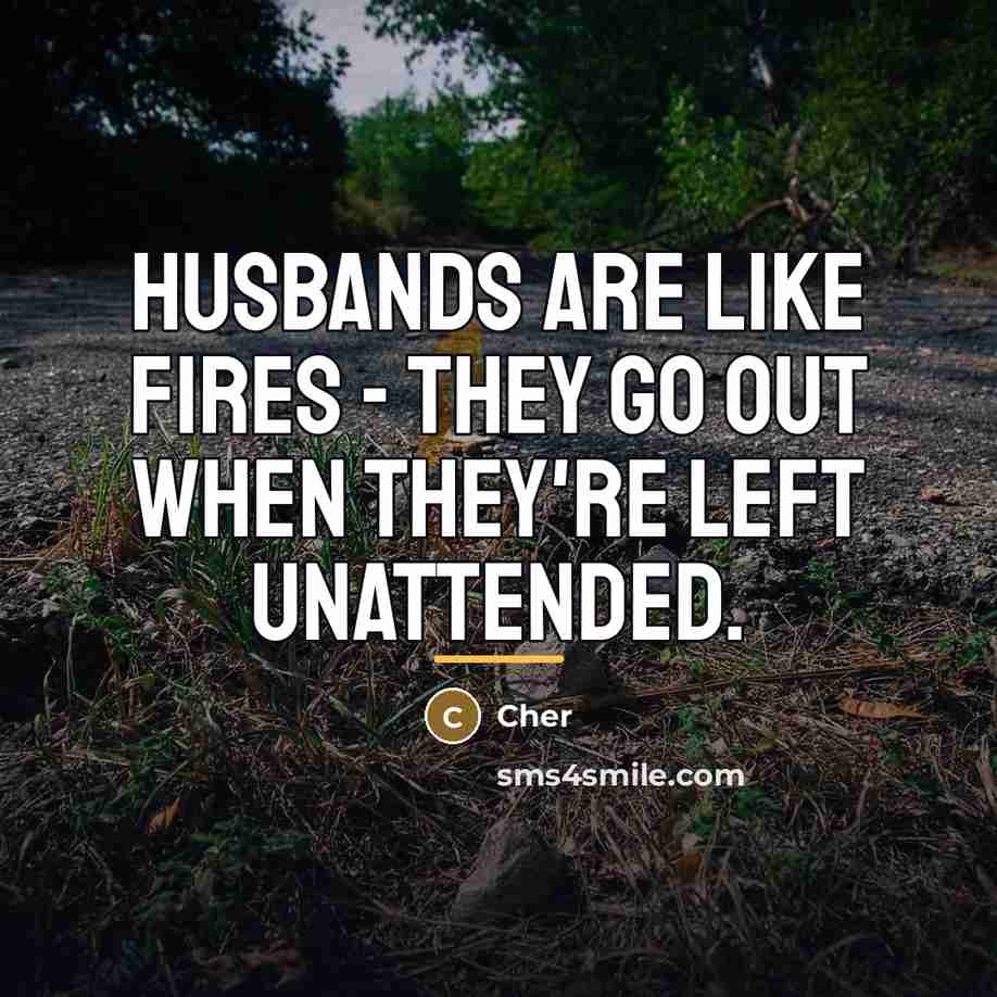 “Husbands are like fires - they go out when they're…” quote by Cher