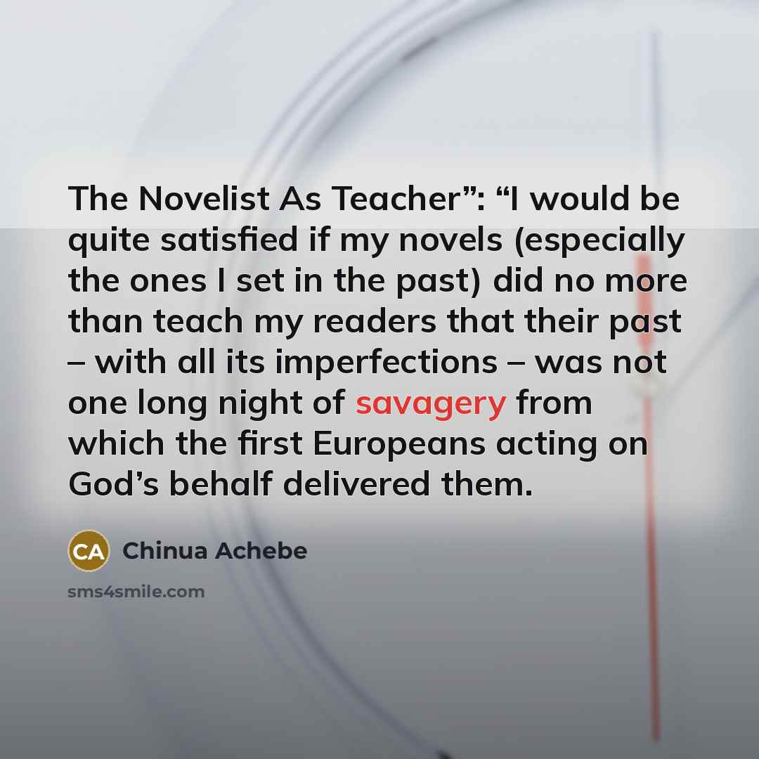 “The Novelist As Teacher”: “I would be quite satisfied if…” quote by Chinua Achebe