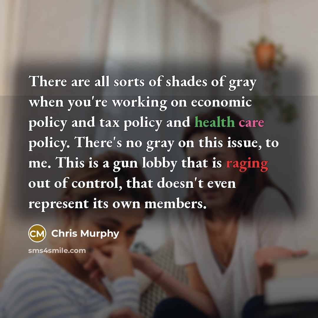 “There are all sorts of shades of gray when you're…” quote by Chris Murphy