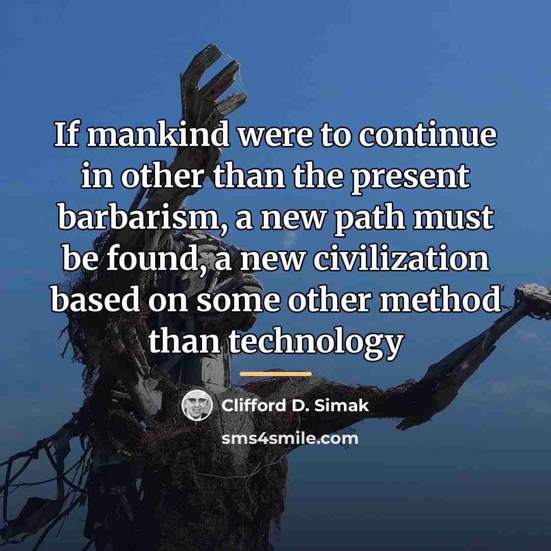 “If mankind were to continue in other than the present…” quote by Clifford D. Simak
