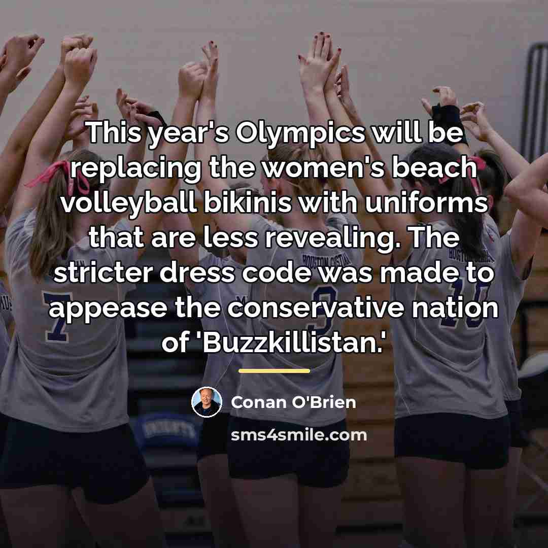 “This year's Olympics will be replacing the women's beach volleyball…” quote by Conan O'Brien