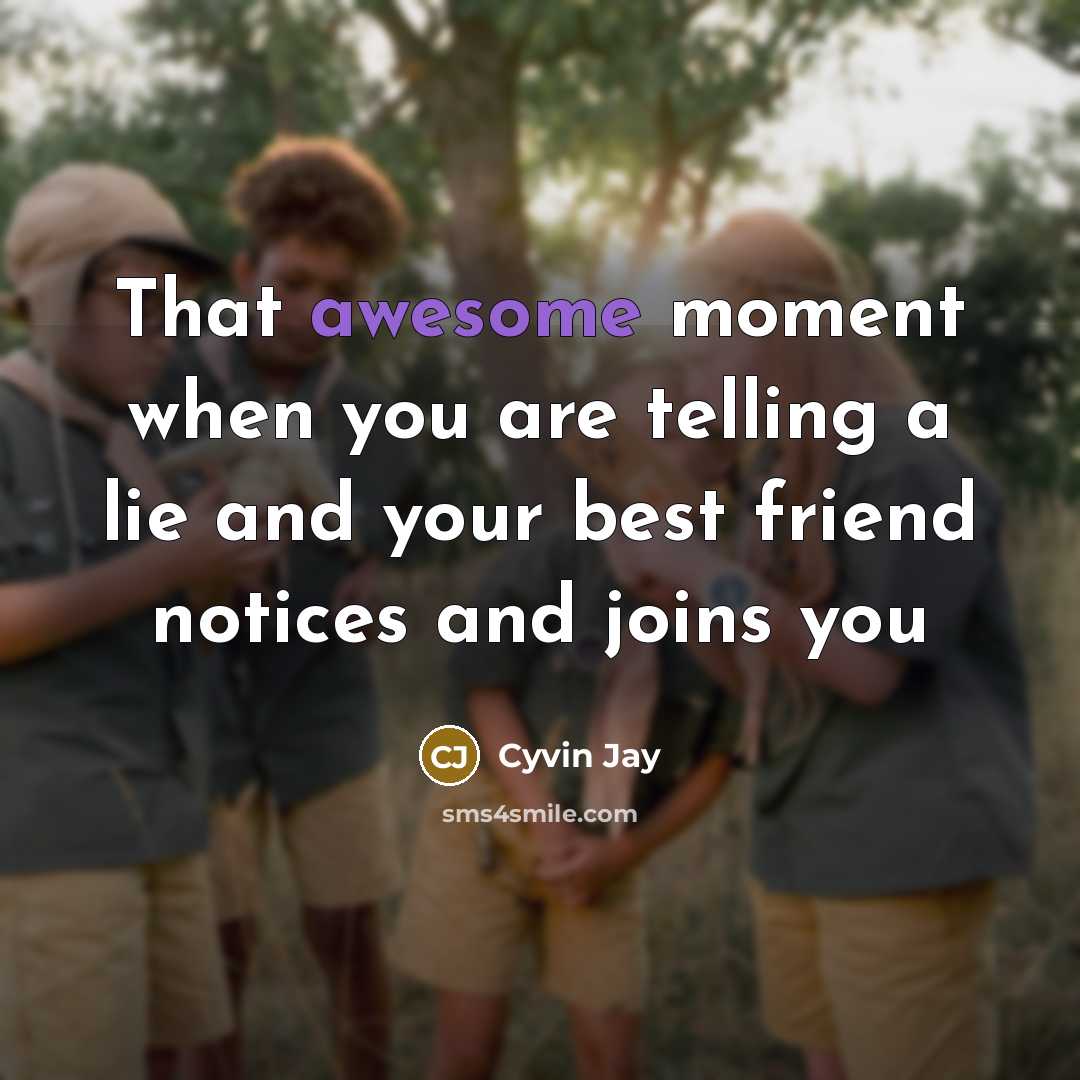 “That awesome moment when you are telling a lie and…” quote by Cyvin Jay