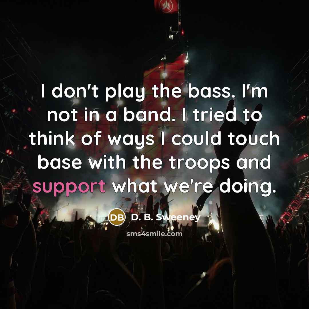 “I don't play the bass. I'm not in a band.…” quote by D. B. Sweeney