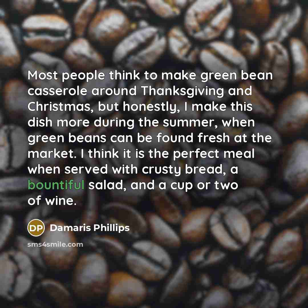“Most people think to make green bean casserole around Thanksgiving…” quote by Damaris Phillips