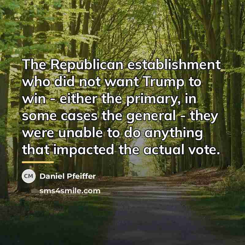 “The Republican establishment who did not want Trump to win…” quote by Daniel Pfeiffer