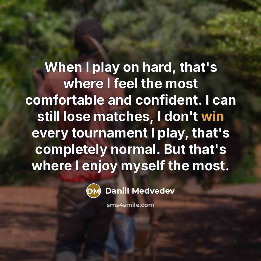 “When I play on hard, that's where I feel the…” quote by Daniil Medvedev