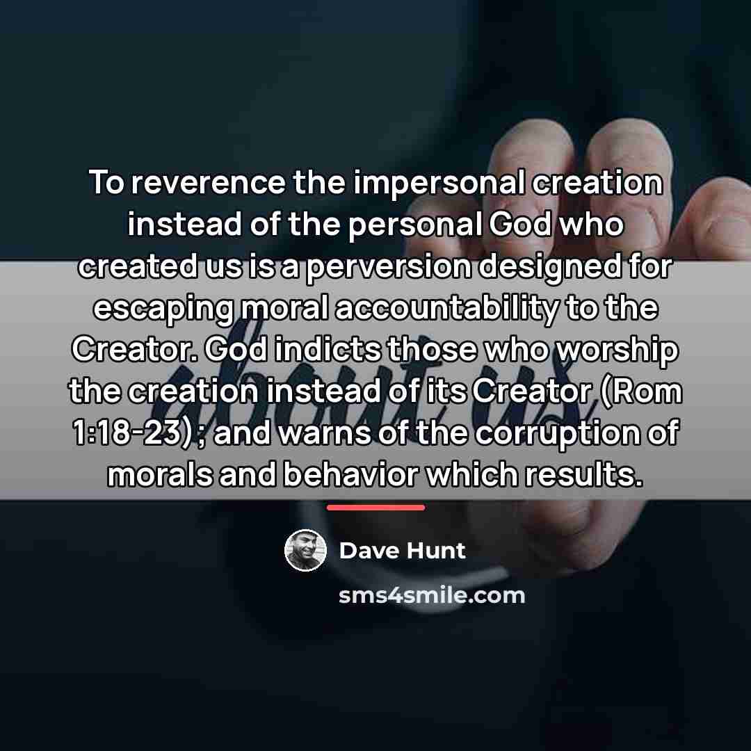 “To reverence the impersonal creation instead of the personal God…” quote by Dave Hunt