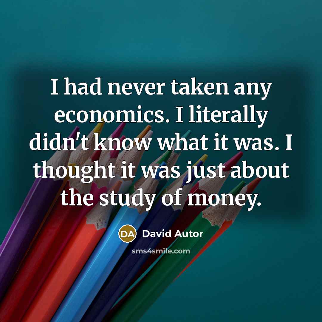 “I had never taken any economics. I literally didn't know…” quote by David Autor