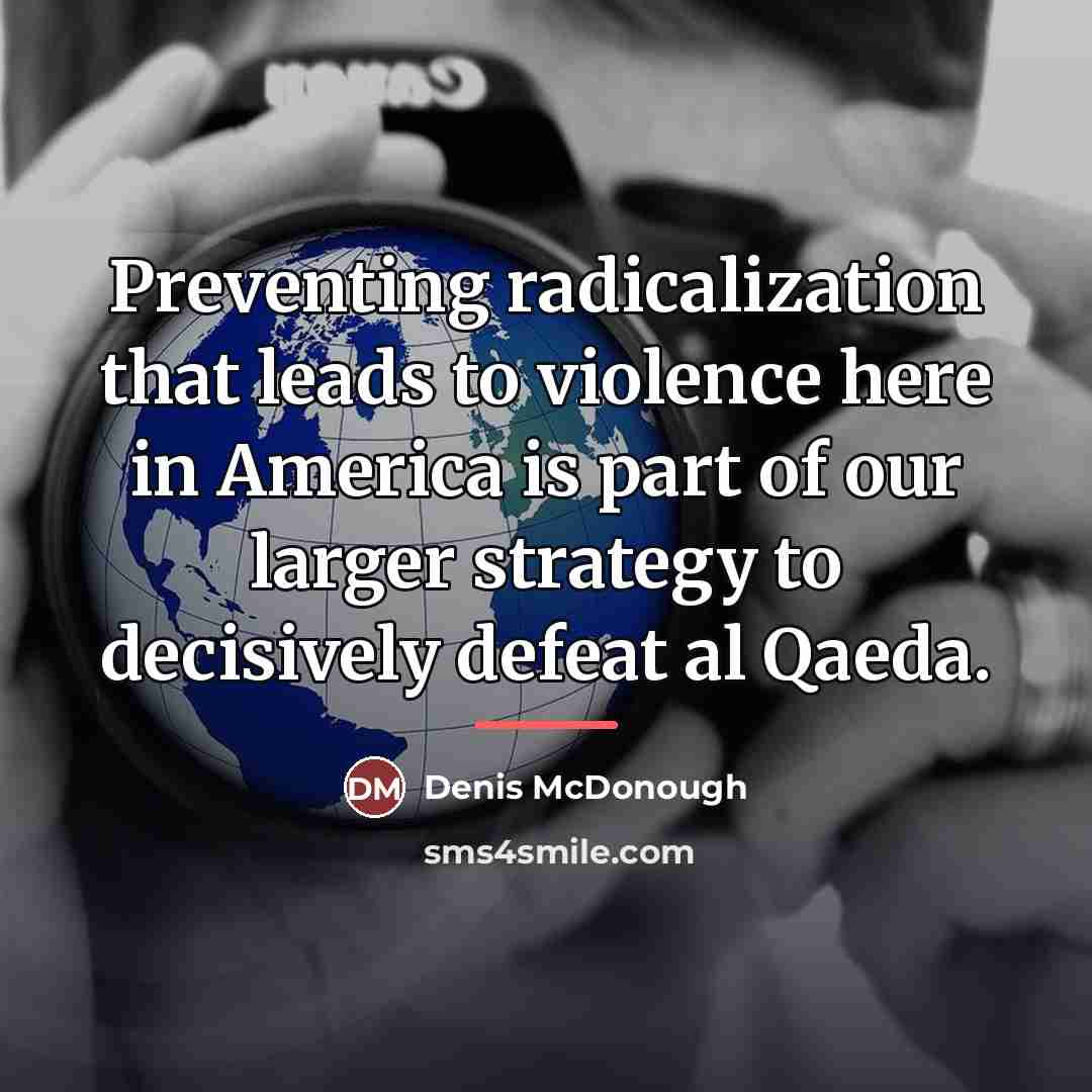 “Preventing radicalization that leads to violence here in America is…” quote by Denis McDonough