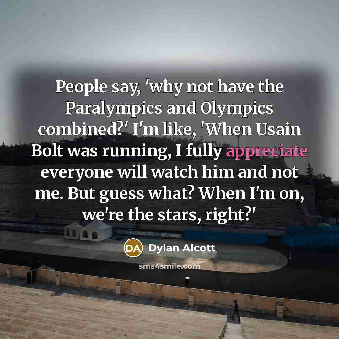 “People say, 'why not have the Paralympics and Olympics combined?'…” quote by Dylan Alcott