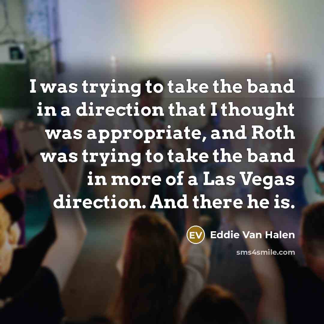 “I was trying to take the band in a direction…” quote by Eddie Van Halen