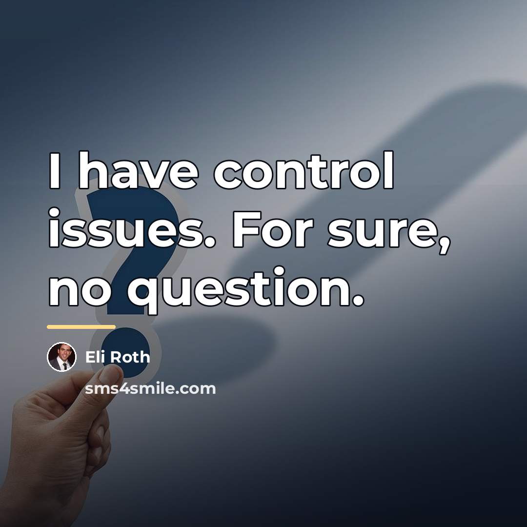 “I have control issues. For sure, no question.…” quote by Eli Roth