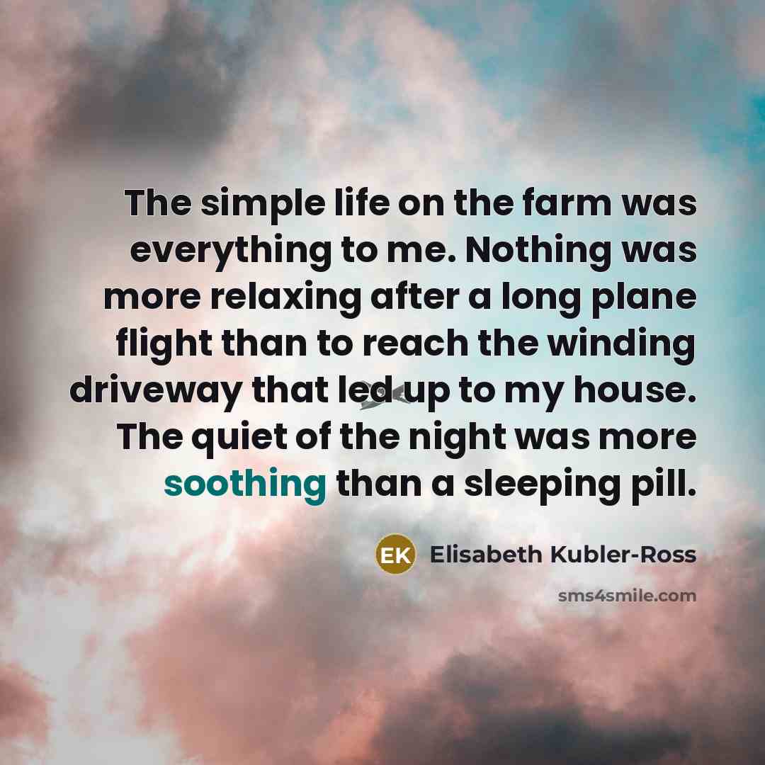 “The simple life on the farm was everything to me.…” quote by Elisabeth Kubler-Ross