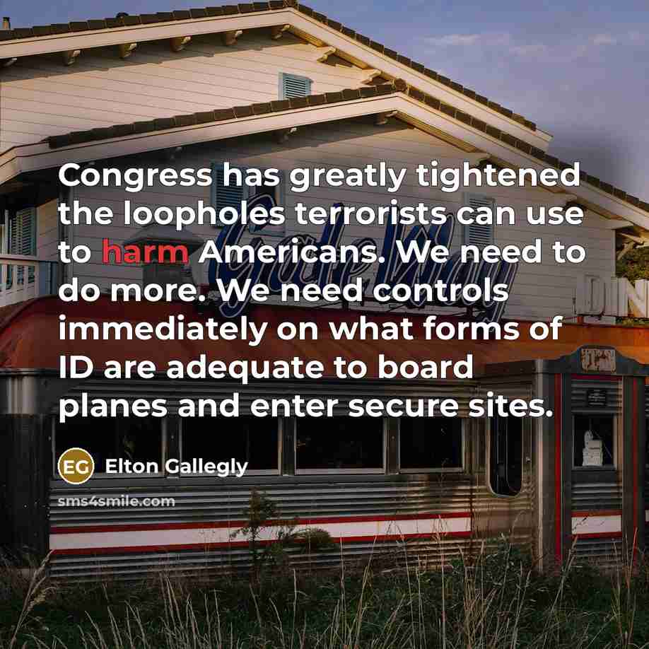 “Congress has greatly tightened the loopholes terrorists can use to…” quote by Elton Gallegly