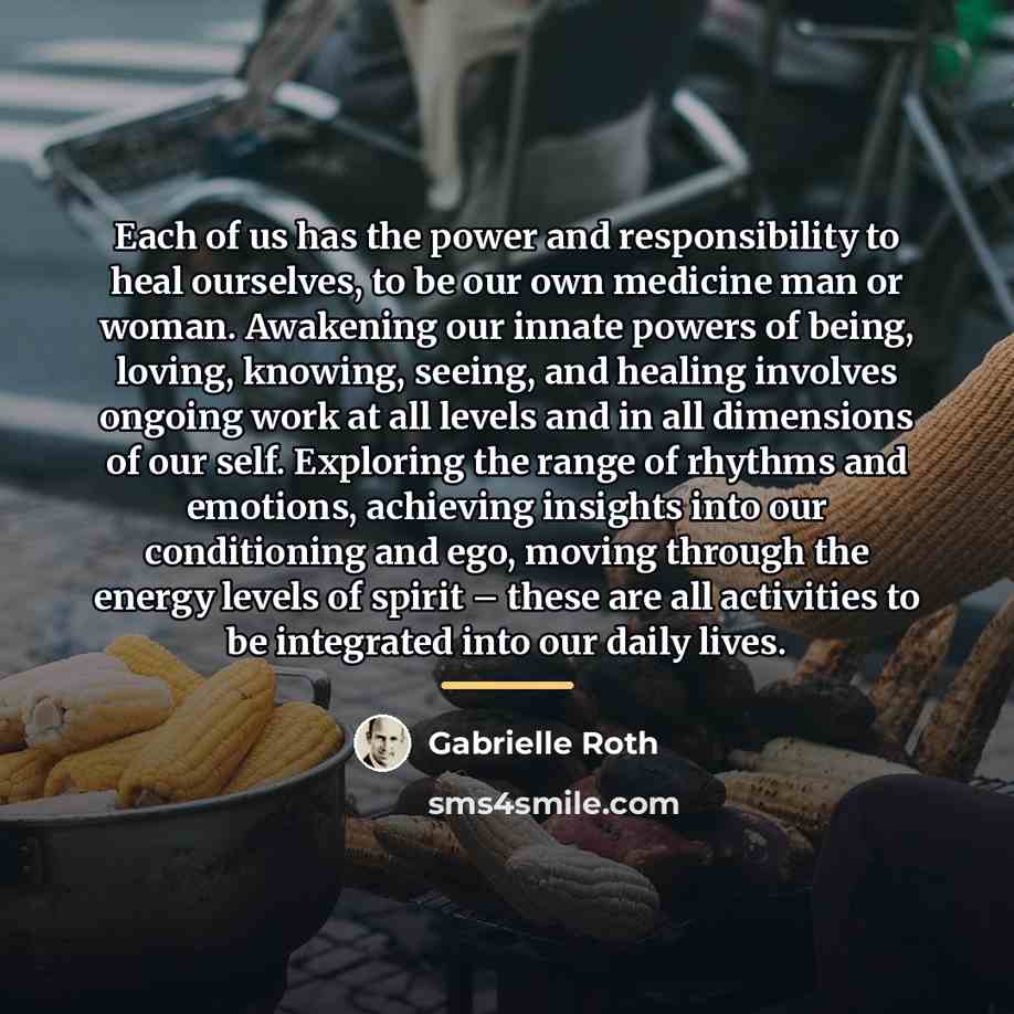 “Each of us has the power and responsibility to heal…” quote by Gabrielle Roth
